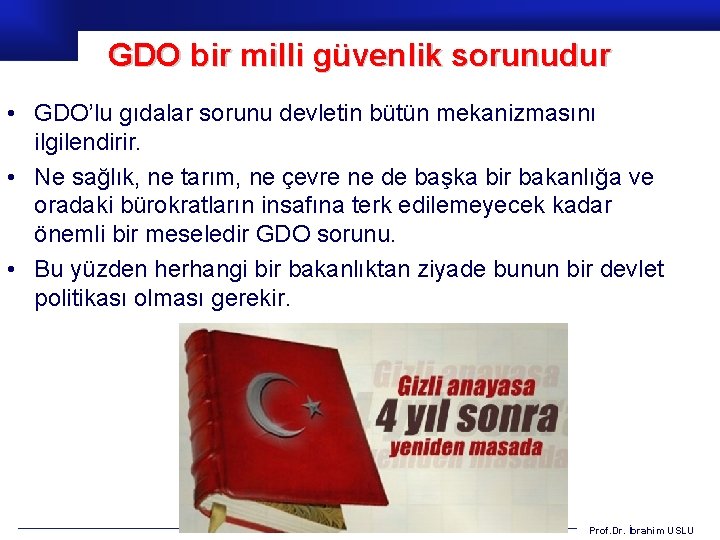 GDO bir milli güvenlik sorunudur • GDO’lu gıdalar sorunu devletin bütün mekanizmasını ilgilendirir. •