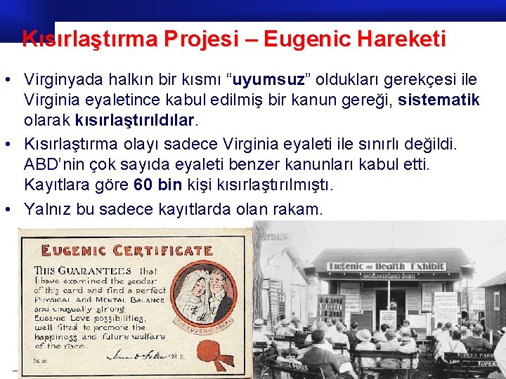 Kısırlaştırma Projesi – Eugenic Hareketi • Virginyada halkın bir kısmı “uyumsuz” oldukları gerekçesi ile