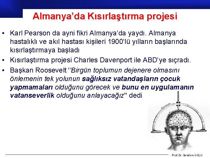 Almanya’da Kısırlaştırma projesi • Karl Pearson da ayni fikri Almanya’da yaydı. Almanya hastalıklı ve