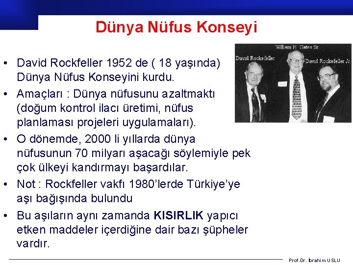 Dünya Nüfus Konseyi • David Rockfeller 1952 de ( 18 yaşında) Dünya Nüfus Konseyini