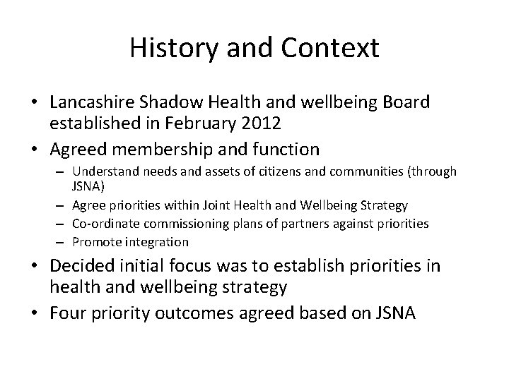 History and Context • Lancashire Shadow Health and wellbeing Board established in February 2012 History and Context • Lancashire Shadow Health and wellbeing Board established in February 2012