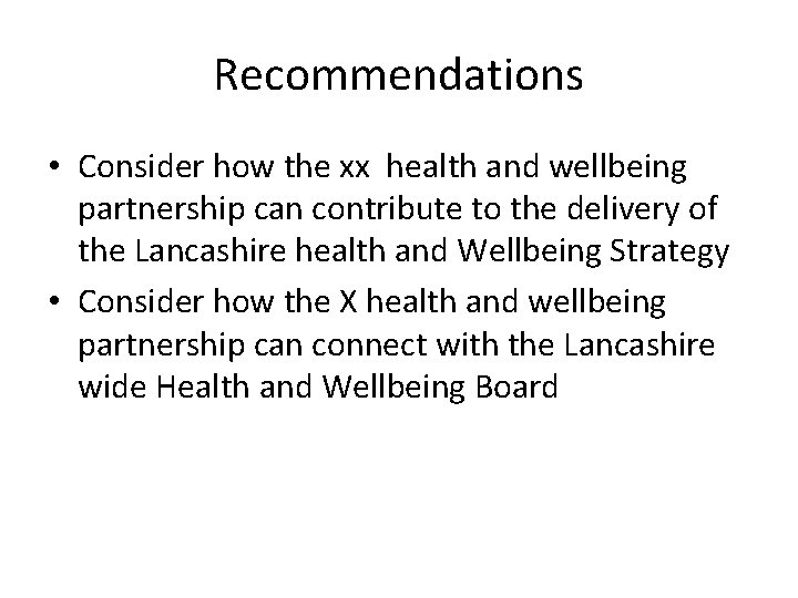 Recommendations • Consider how the xx health and wellbeing partnership can contribute to the Recommendations • Consider how the xx health and wellbeing partnership can contribute to the