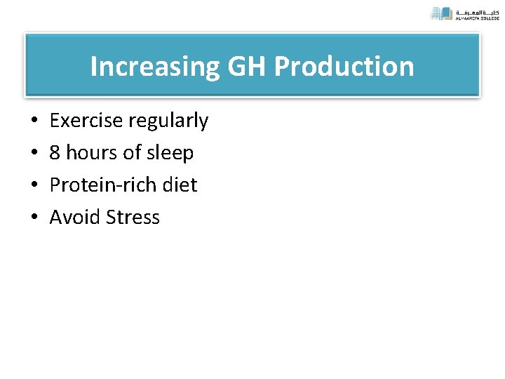 Increasing GH Production • • Exercise regularly 8 hours of sleep Protein-rich diet Avoid