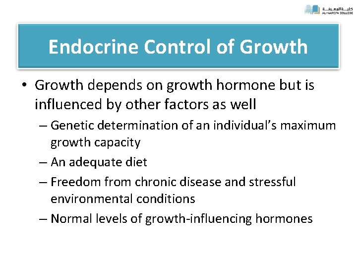 Endocrine Control of Growth • Growth depends on growth hormone but is influenced by