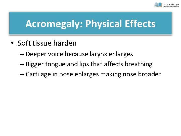 Acromegaly: Physical Effects • Soft tissue harden – Deeper voice because larynx enlarges –