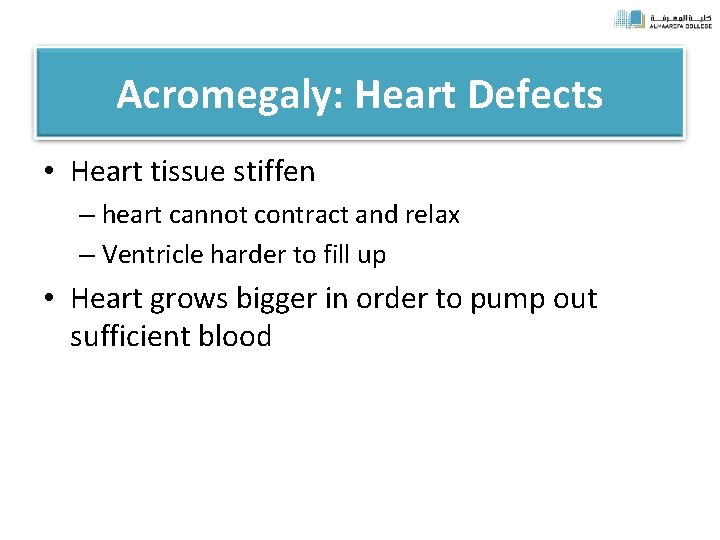 Acromegaly: Heart Defects • Heart tissue stiffen – heart cannot contract and relax –