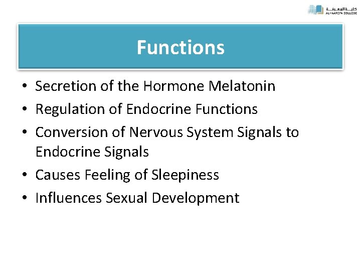 Functions • Secretion of the Hormone Melatonin • Regulation of Endocrine Functions • Conversion