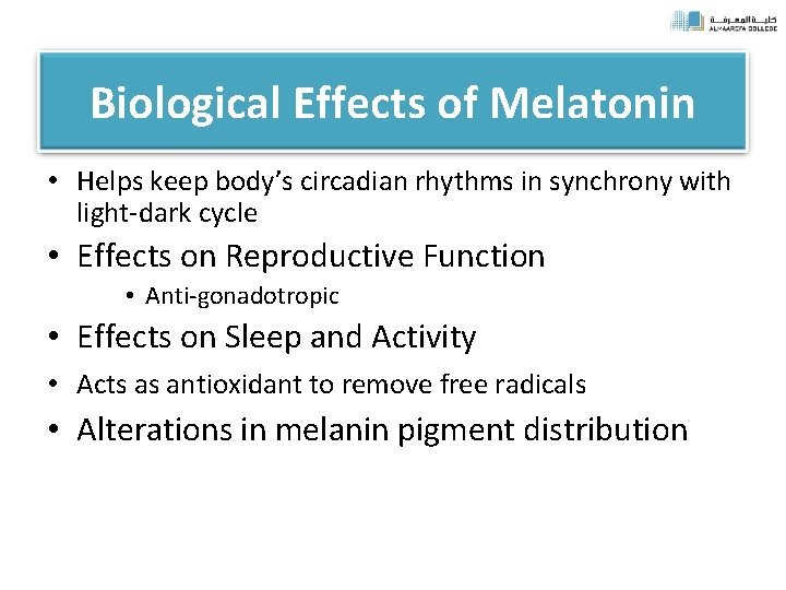 Biological Effects of Melatonin • Helps keep body’s circadian rhythms in synchrony with light-dark