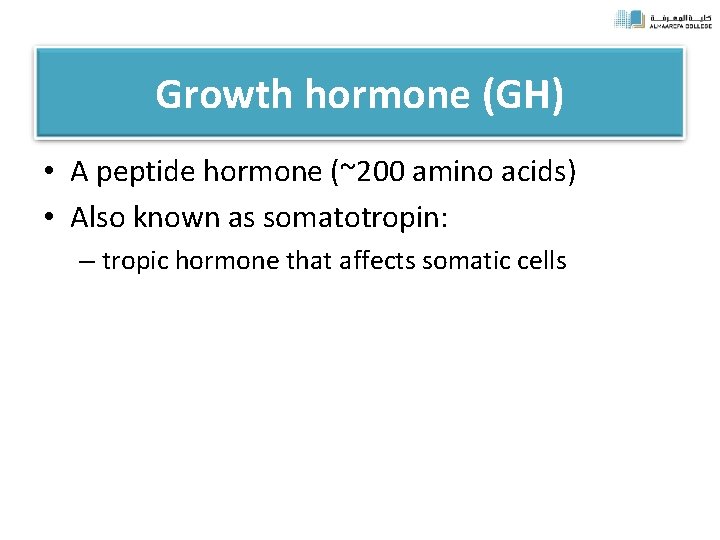 Growth hormone (GH) • A peptide hormone (~200 amino acids) • Also known as