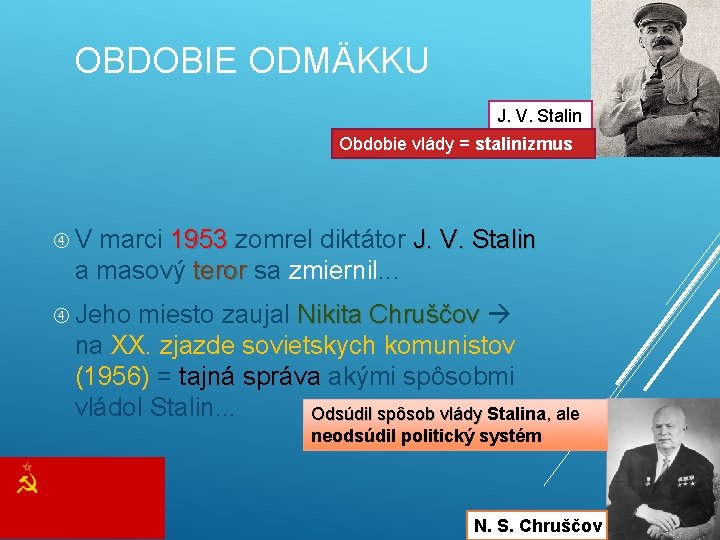 OBDOBIE ODMÄKKU J. V. Stalin Obdobie vlády = stalinizmus V marci 1953 zomrel diktátor