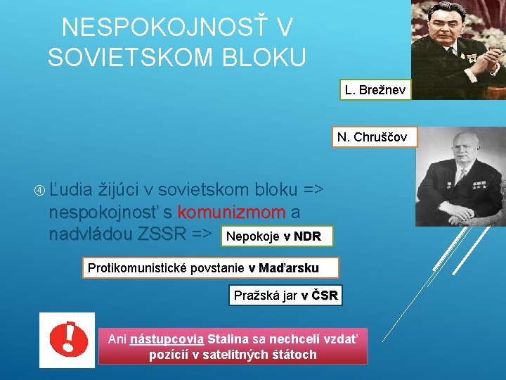 NESPOKOJNOSŤ V SOVIETSKOM BLOKU L. Brežnev N. Chruščov Ľudia žijúci v sovietskom bloku =>