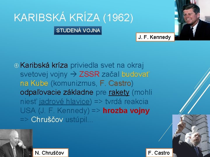 KARIBSKÁ KRÍZA (1962) STUDENÁ VOJNA J. F. Kennedy Karibská kríza priviedla svet na okraj