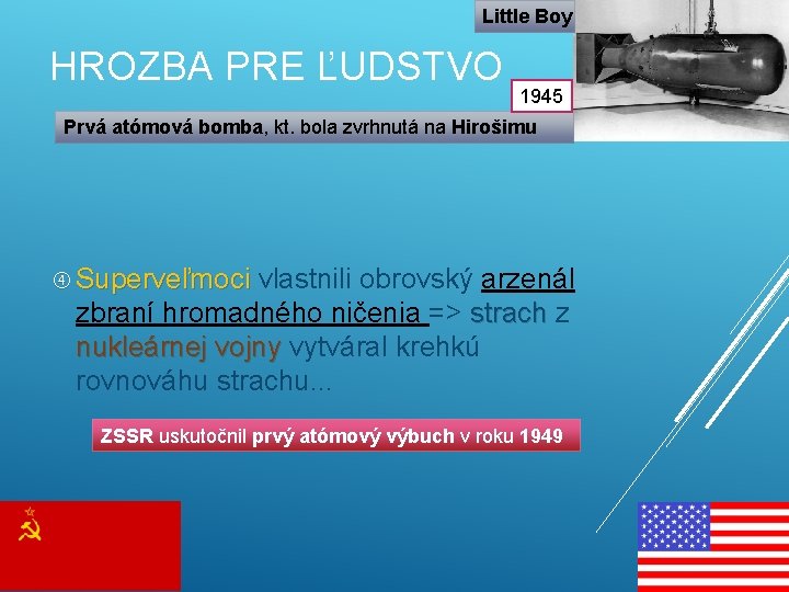 Little Boy HROZBA PRE ĽUDSTVO 1945 Prvá atómová bomba, kt. bola zvrhnutá na Hirošimu