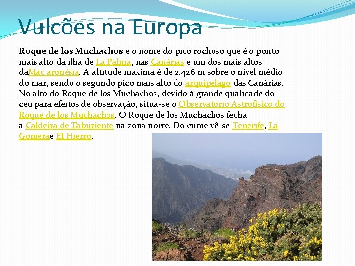 Vulcões na Europa Roque de los Muchachos é o nome do pico rochoso que