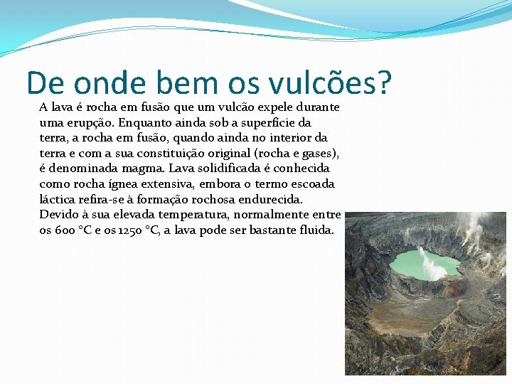 De onde bem os vulcões? A lava é rocha em fusão que um vulcão