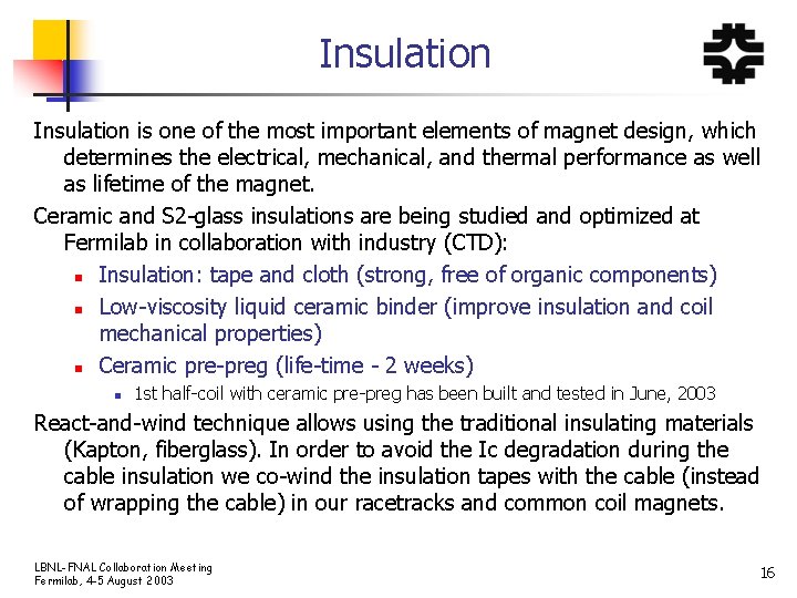 Insulation is one of the most important elements of magnet design, which determines the