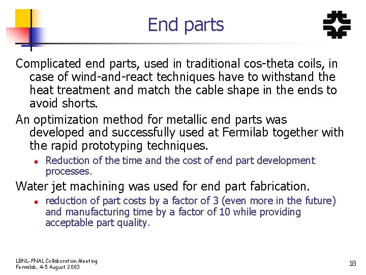 End parts Complicated end parts, used in traditional cos-theta coils, in case of wind-and-react