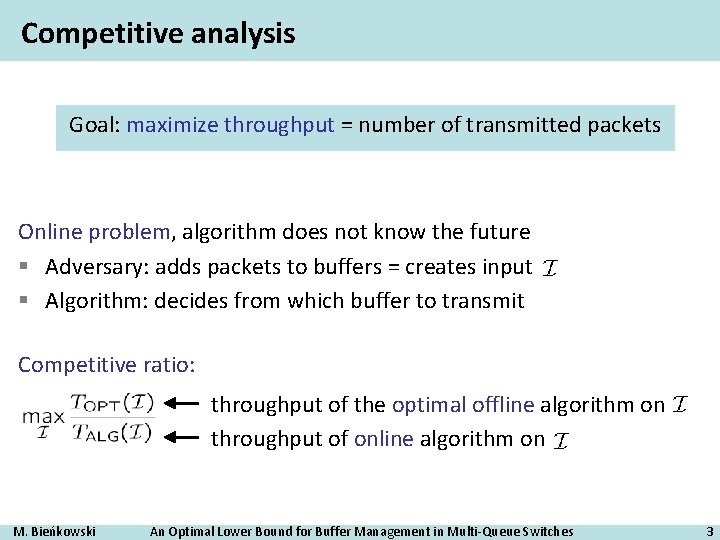 Competitive analysis Goal: maximize throughput = number of transmitted packets Online problem, algorithm does