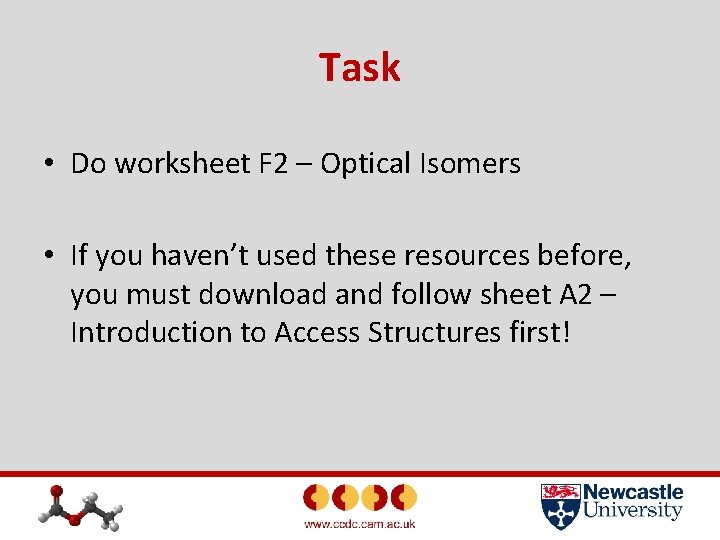 Task • Do worksheet F 2 – Optical Isomers • If you haven’t used