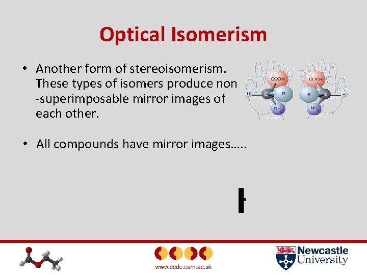 Optical Isomerism • Another form of stereoisomerism. These types of isomers produce non -superimposable