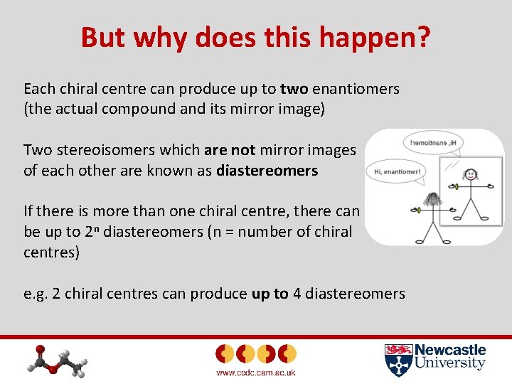 But why does this happen? Each chiral centre can produce up to two enantiomers