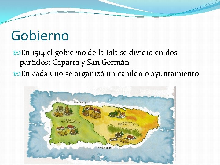 Gobierno En 1514 el gobierno de la Isla se dividió en dos partidos: Caparra