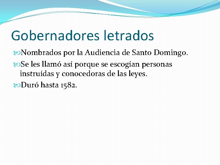 Gobernadores letrados Nombrados por la Audiencia de Santo Domingo. Se les llamó así porque Gobernadores letrados Nombrados por la Audiencia de Santo Domingo. Se les llamó así porque
