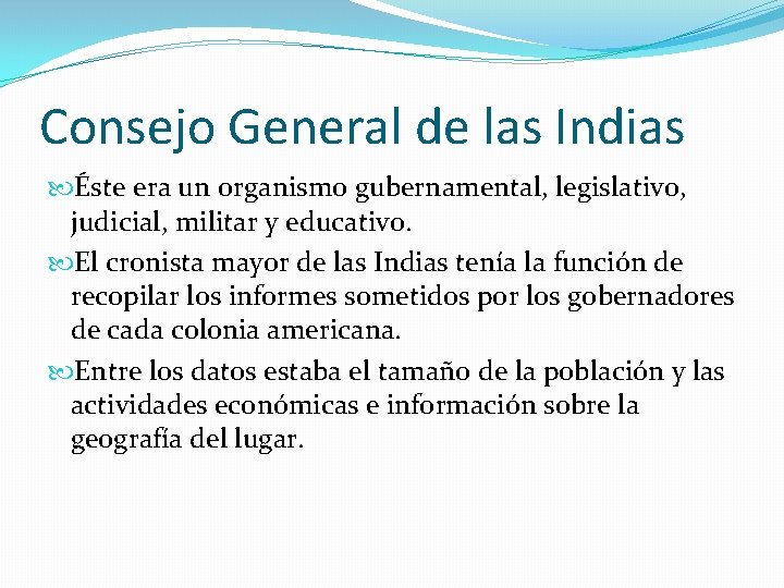 Consejo General de las Indias Éste era un organismo gubernamental, legislativo, judicial, militar y