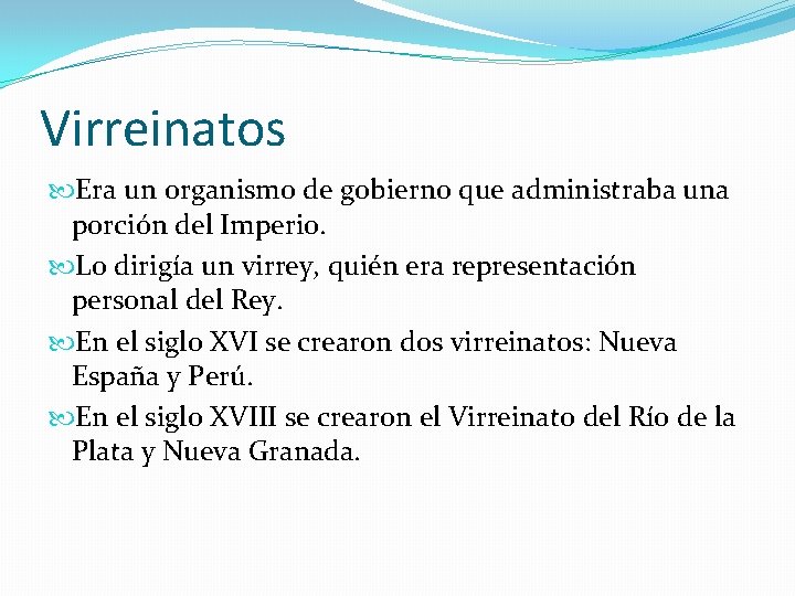 Virreinatos Era un organismo de gobierno que administraba una porción del Imperio. Lo dirigía