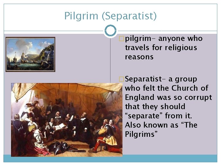 Pilgrim (Separatist) �pilgrim- anyone who travels for religious reasons �Separatist- a group who felt