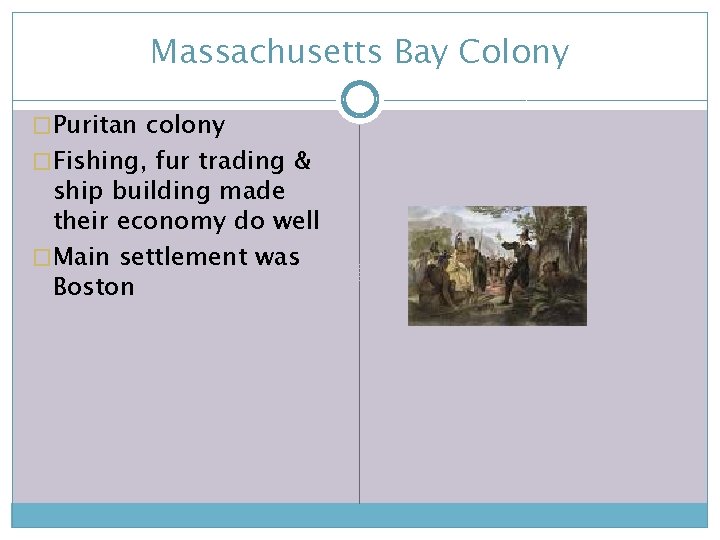 Massachusetts Bay Colony �Puritan colony �Fishing, fur trading & ship building made their economy