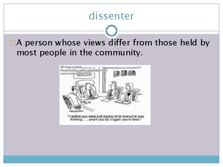 dissenter �A person whose views differ from those held by most people in the