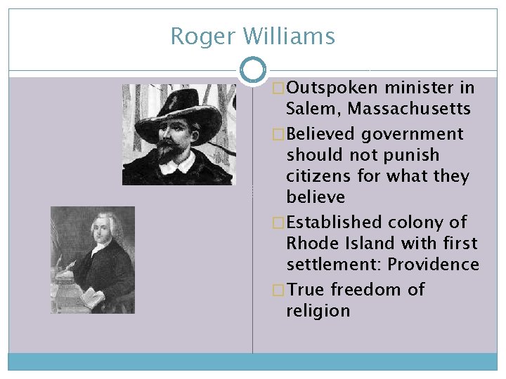 Roger Williams �Outspoken minister in Salem, Massachusetts �Believed government should not punish citizens for
