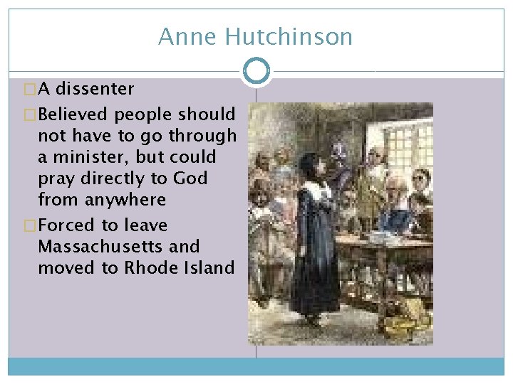 Anne Hutchinson �A dissenter �Believed people should not have to go through a minister,