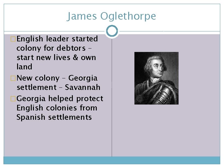 James Oglethorpe �English leader started colony for debtors – start new lives & own