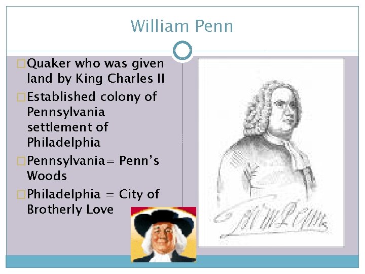 William Penn �Quaker who was given land by King Charles II �Established colony of