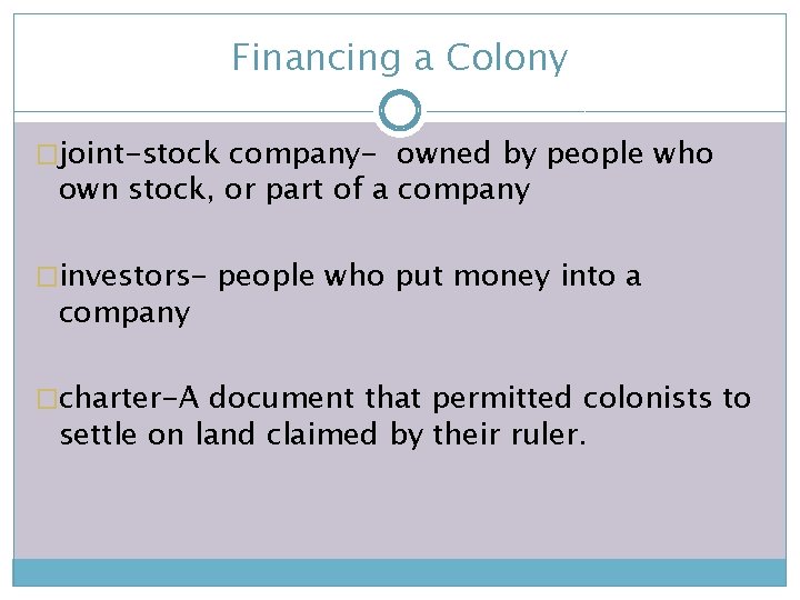 Financing a Colony �joint-stock company- owned by people who own stock, or part of