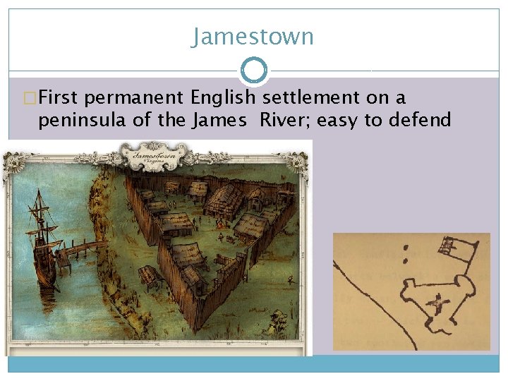 Jamestown �First permanent English settlement on a peninsula of the James River; easy to