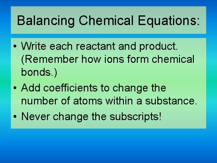 Balancing Chemical Equations: • Write each reactant and product. (Remember how ions form chemical