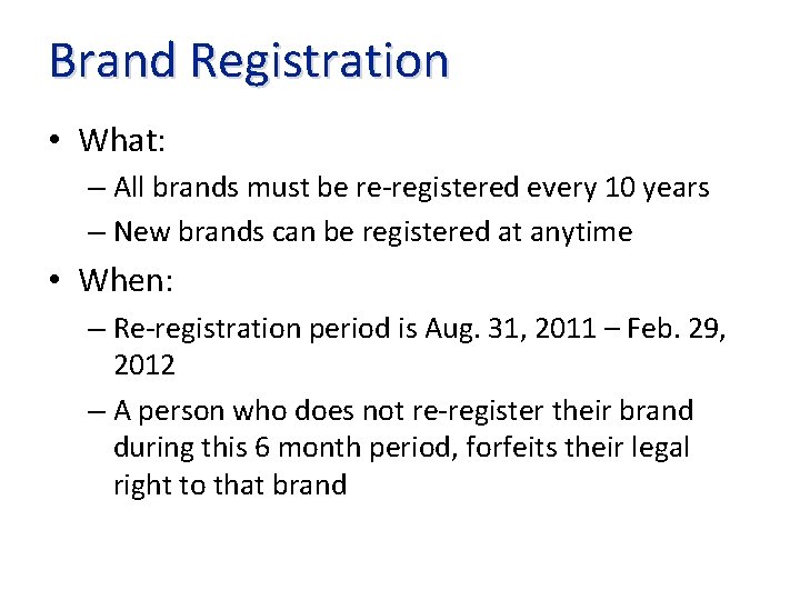 Brand Registration • What: – All brands must be re-registered every 10 years –