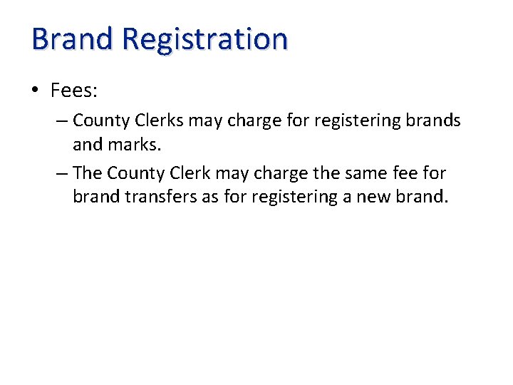 Brand Registration • Fees: – County Clerks may charge for registering brands and marks.