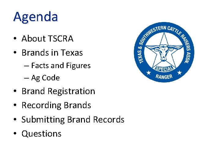Agenda • About TSCRA • Brands in Texas – Facts and Figures – Ag