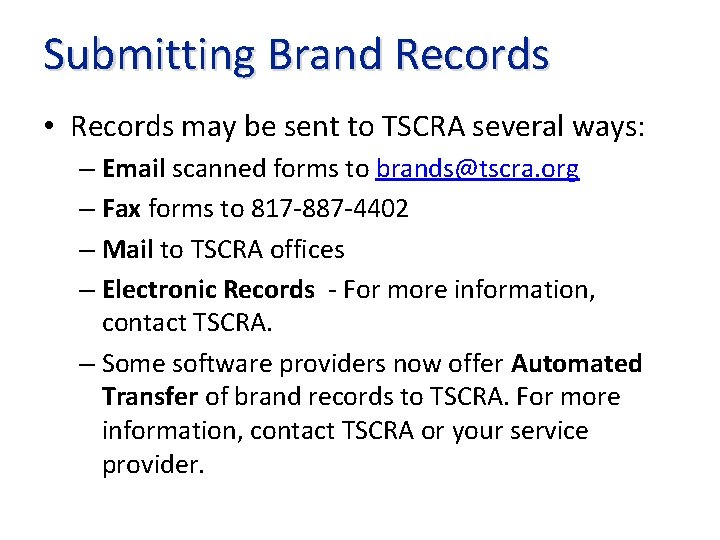 Submitting Brand Records • Records may be sent to TSCRA several ways: – Email