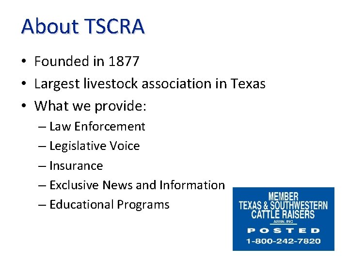 About TSCRA • Founded in 1877 • Largest livestock association in Texas • What
