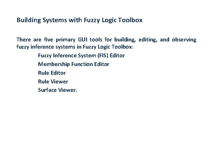 Building Systems with Fuzzy Logic Toolbox There are five primary GUI tools for building,