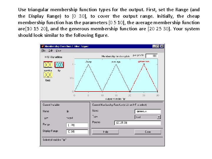 Use triangular membership function types for the output. First, set the Range (and the
