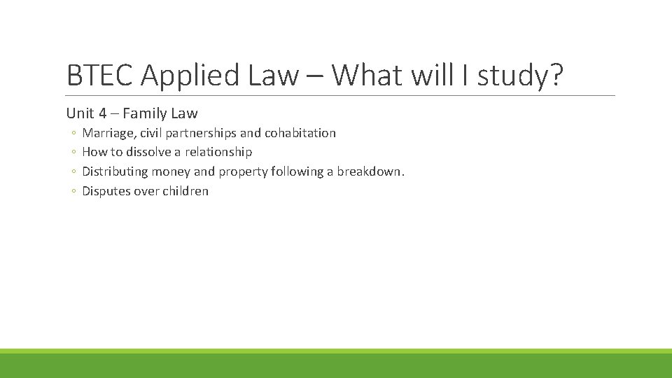 BTEC Applied Law – What will I study? Unit 4 – Family Law ◦