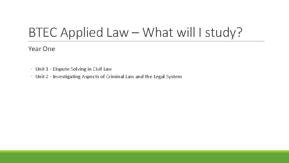 BTEC Applied Law – What will I study? Year One ◦ Unit 1 -