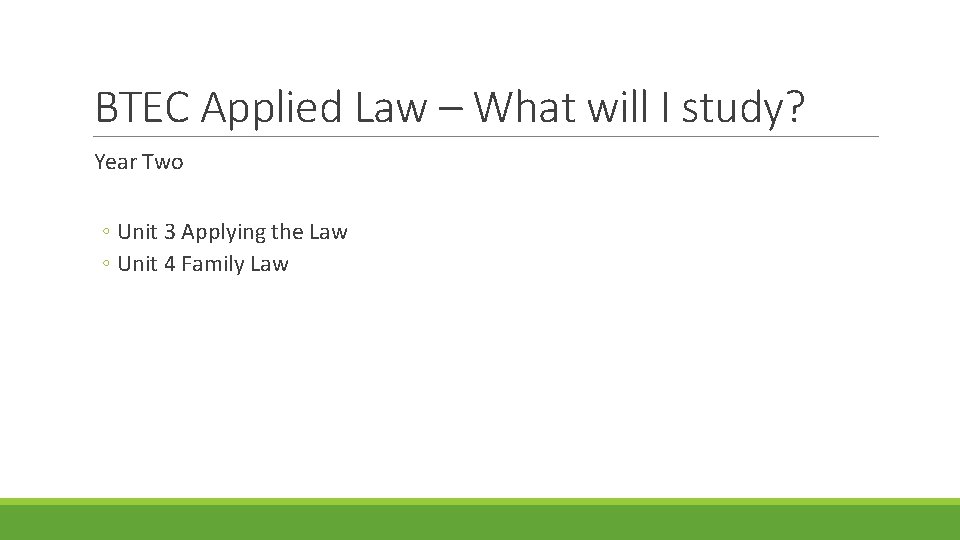 BTEC Applied Law – What will I study? Year Two ◦ Unit 3 Applying