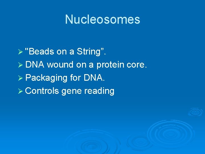 Nucleosomes Ø "Beads on a String”. Ø DNA wound on a protein core. Ø